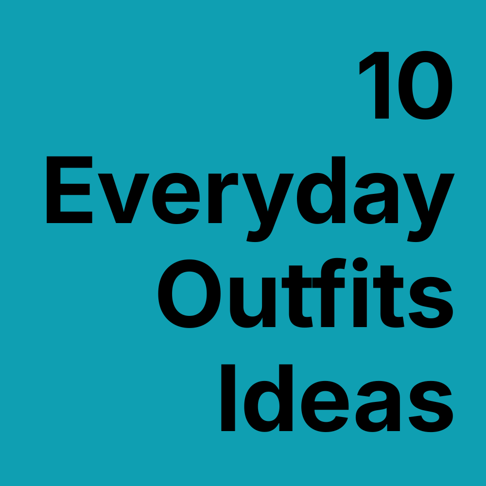 10 Everyday Outfits Every Modern Wardrobe Needs